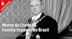 Morte do Chefe da Família Imperial do Brasil