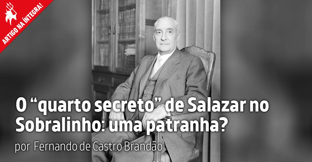 Imagem do artigo. O “quarto secreto” de Salazar no Sobralinho: uma patranha?